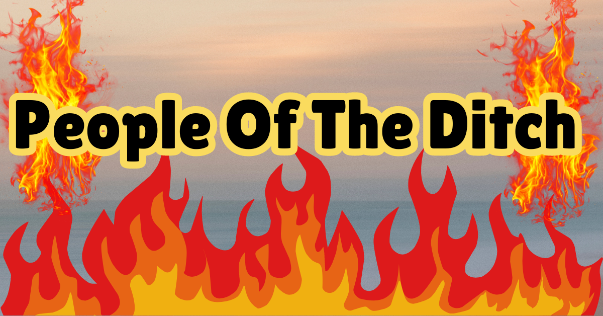 You are currently viewing People Of The Ditch